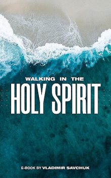 Walking in the Holy Spirit, Vladimir Savchuk