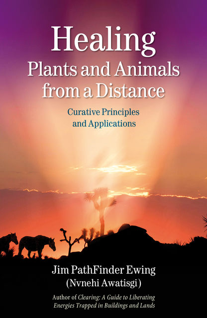 Healing Plants and Animals from a Distance, Jim PathFinder Ewing