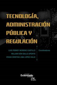 Tecnología administración pública y regulación, Luis Ferney Moreno Castillo, William Iván Gallo Aponte, Vivian Cristina Lima López Valle