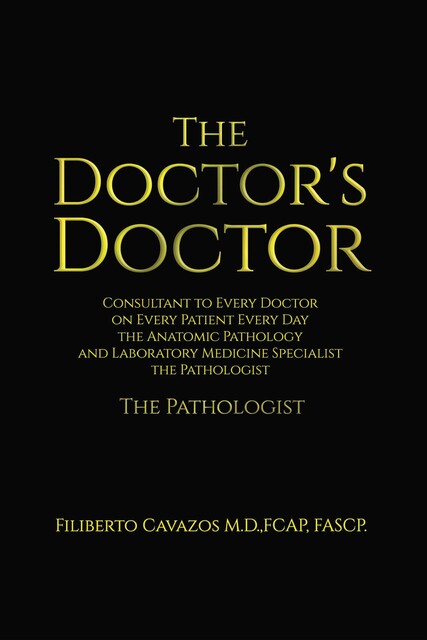 The Doctor's Doctor, FASCP., FCAP, FCAP Filiberto Cavazos