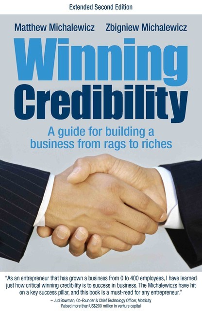 Winning Credibility: A guide for building a business from rags to riches, Matthew Michalewicz, Zbigniew Michalewicz