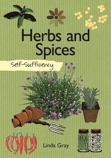 Self-Sufficiency: Herbs and Spices, Linda Gray