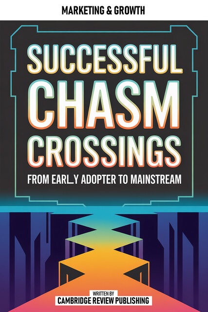 Successful Chasm Crossings, Cambridge Review Publishing