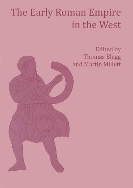 The Early Roman Empire in the West, Martin Millett, T.F. C. Blagg