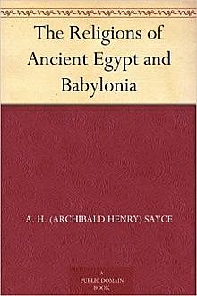 The Religions of Ancient Egypt and Babylonia, Archibald Henry Sayce