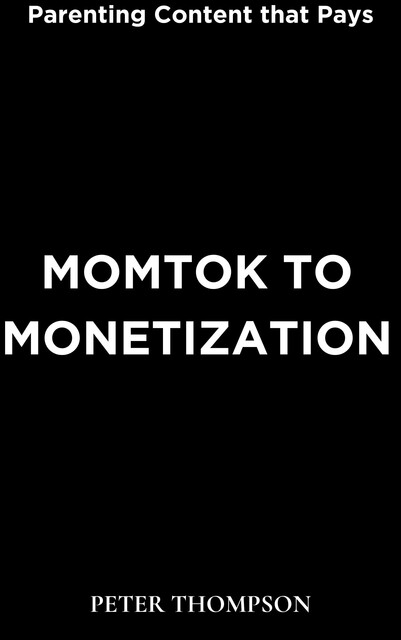 MomTok to Monetization, Peter Thompson