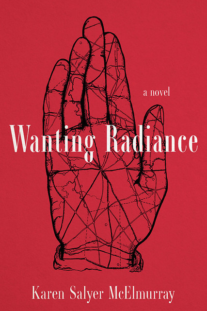 Wanting Radiance, Karen Salyer McElmurray