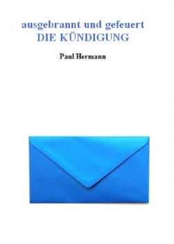 ausgebrannt und gefeuert – Die Kündigung, Paul Hermann