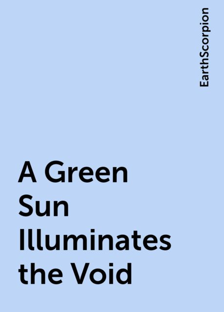 A Green Sun Illuminates the Void, EarthScorpion