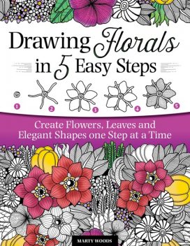 Drawing Florals in 5 Easy Steps, Marty Woods