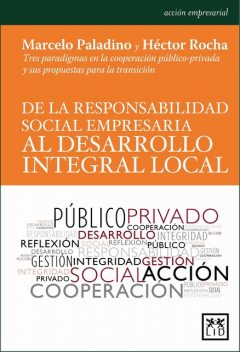 De la responsabilidad social empresaria al desarrollo integral local, Héctor Rocha, Marcelo Paladino