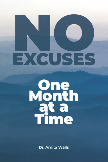 No Excuses: One Month at a Time, Arnita Walls