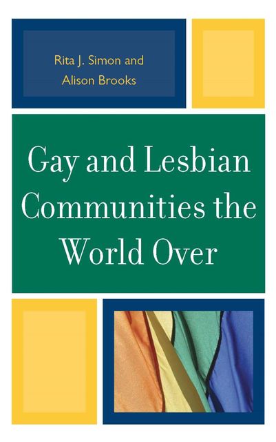 Gay and Lesbian Communities the World Over, Rita J. Simon, Alison Brooks