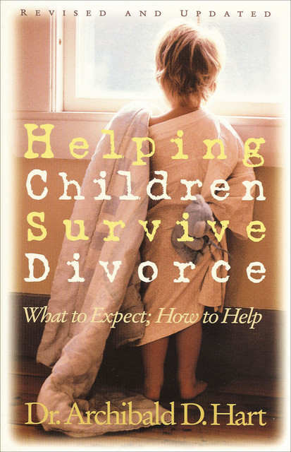 Helping Children Survive Divorce, Archibald Hart