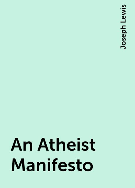An Atheist Manifesto, Joseph Lewis