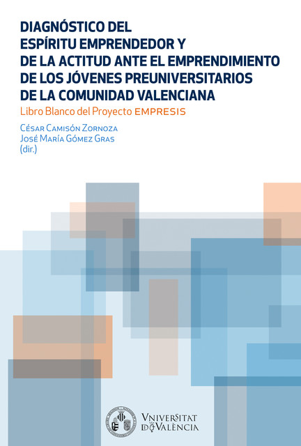 Diagnóstico del Espíritu Emprendedor y la actitud ante el emprendimiento de los jóvenes preuniversitarios de la Comunidad Valenciana, AAVV