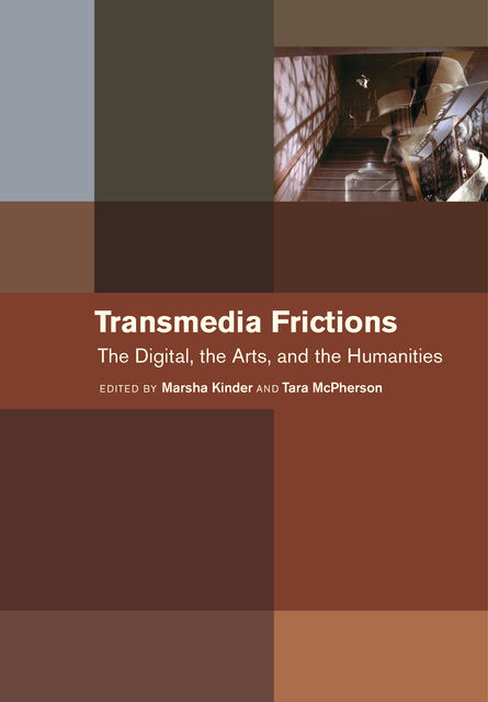 Transmedia Frictions, Marsha Kinder, Tara McPherson