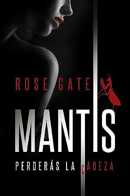 Mantis: Perderás la cabeza, Rose Gate