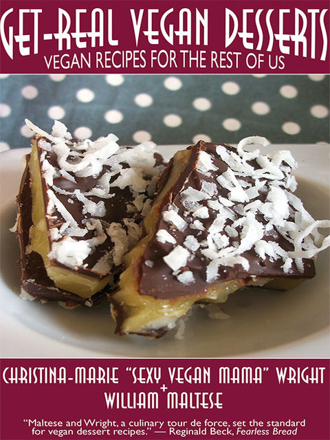 Get-Real Vegan Desserts: Vegan Recipes for the Rest of Us, William Maltese, Christina-Marie Wright
