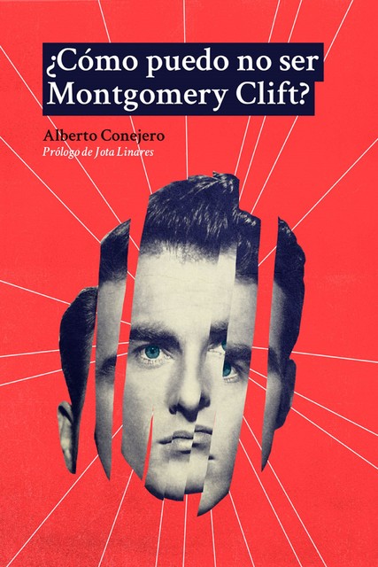 Cómo puedo no ser Montgomery Clift, Alberto Conejero