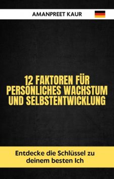 12 Faktoren für persönliches Wachstum und Selbstentwicklung, Amanpreet Kaur