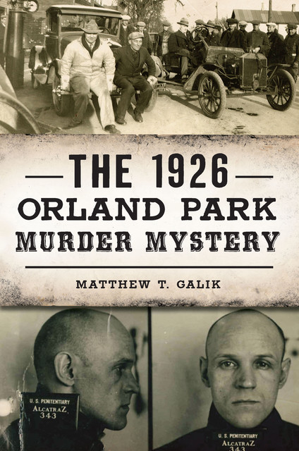 The 1926 Orland Park Murder Mystery, Matthew T Galik