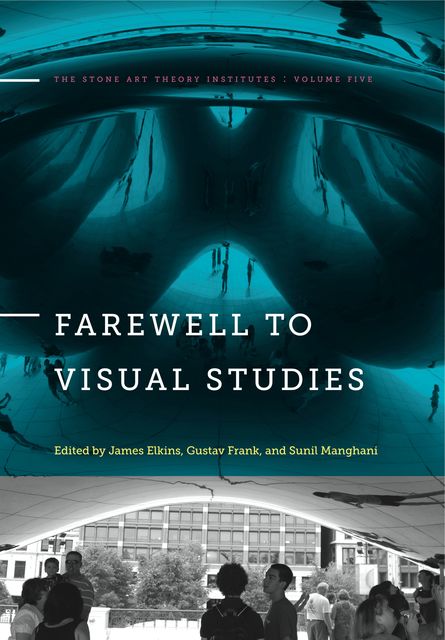Farewell to Visual Studies, James Elkins, Gustav Frank, Sunil Manghani
