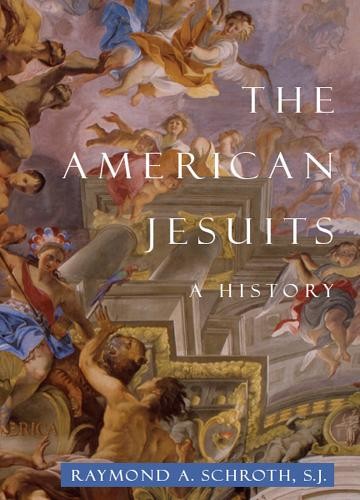 The American Jesuits, Raymond A Schroth