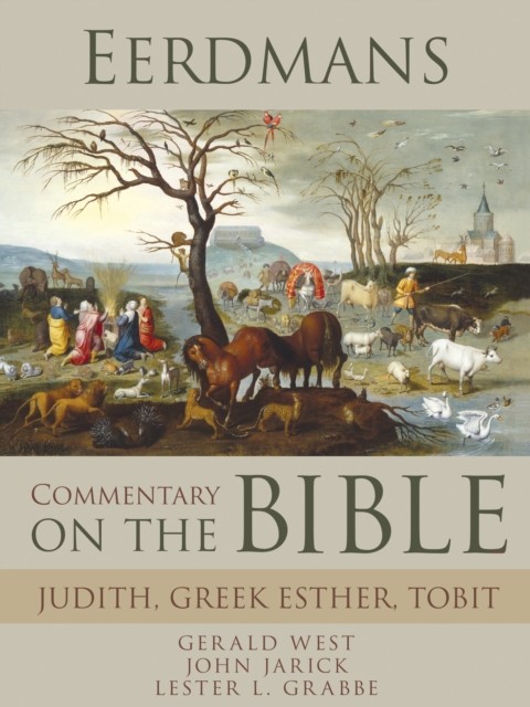 Eerdmans Commentary on the Bible: Judith, Greek Esther, Tobit, Gerald West