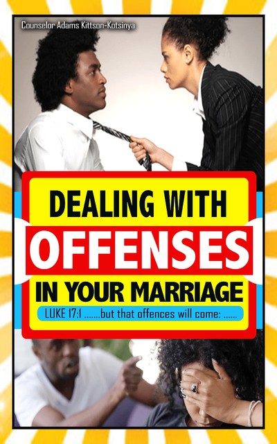Dealing with offenses in your marriage, Adams Kittson-Kotsinya