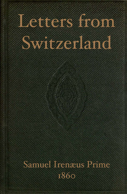 Letters from Switzerland, Samuel Irenæus Prime
