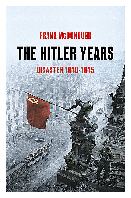 The Hitler Years ~ Disaster 1940–1945, Frank McDonough