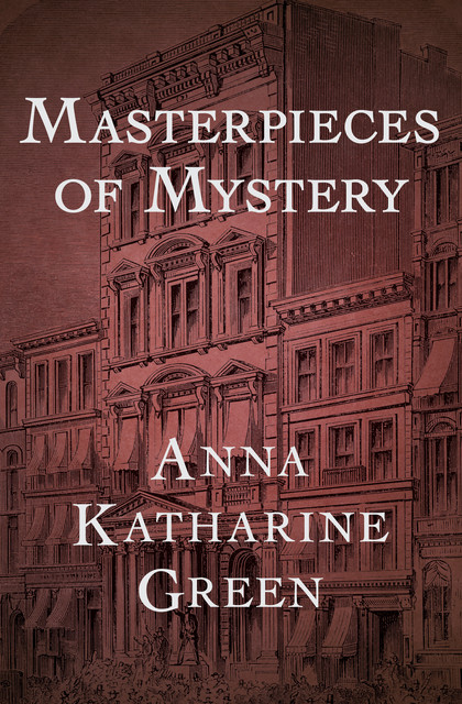 Masterpieces of Mystery, Anna Katharine Green