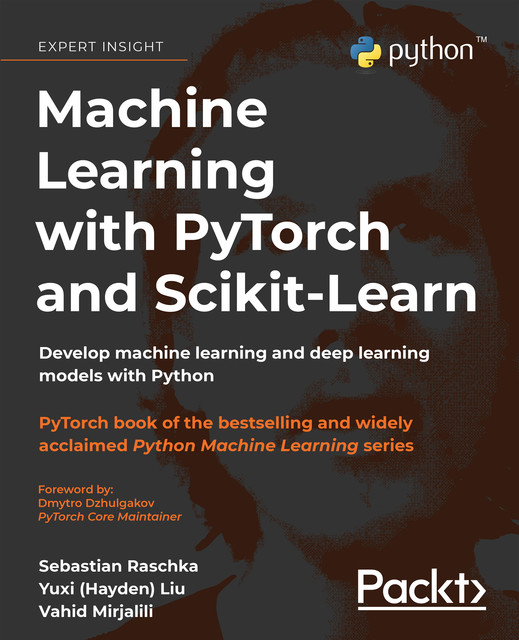 Machine Learning with PyTorch and Scikit-Learn, Sebastian Raschka, Yuxi Liu, Vahid Mirjalili