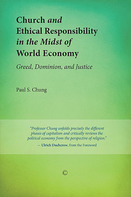 Church and Ethical Responsibility in the Midst of World Economy, Paul S. Chung