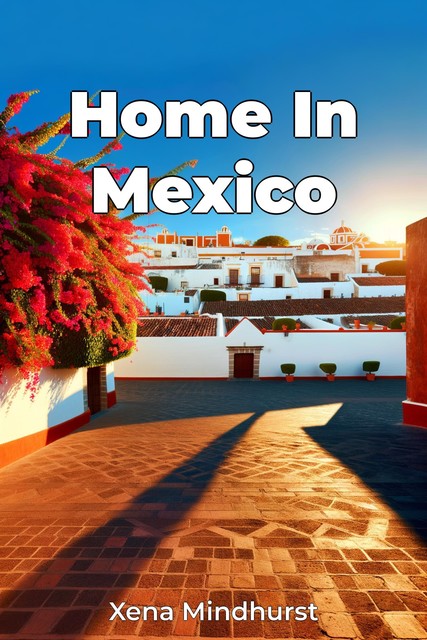 Home In Mexico, Xena Mindhurst