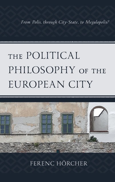 The Political Philosophy of the European City, Ferenc Hörcher