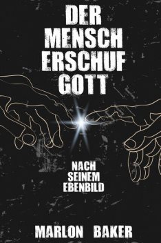 Der Mensch erschuf Gott, Marlon Baker