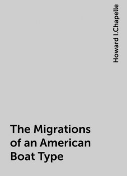 The Migrations of an American Boat Type, Howard I.Chapelle