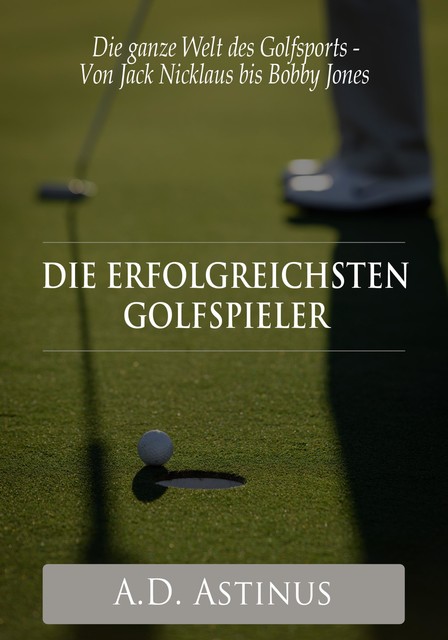 Die neun erfolgreichsten Golfspieler der Sportgeschichte, A.D. Astinus