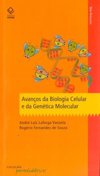 Avanços da biologia celular e da genética molecular, Rogério Fernandes de Souza, Andre Luis Laforga Vanzela