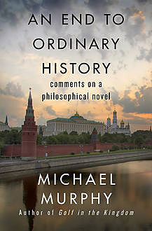 An End to Ordinary History, Michael Murphy