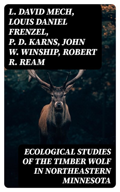 Ecological Studies of the Timber Wolf in Northeastern Minnesota, L. David Mech, Louis Daniel Frenzel, John W. Winship, P.D. Karns, Robert R. Ream