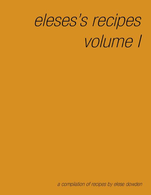 Elese's Recipes Volume I, Elese Dowden