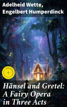 Hänsel and Gretel: A Fairy Opera in Three Acts, Engelbert Humperdinck, Adelheid Wette