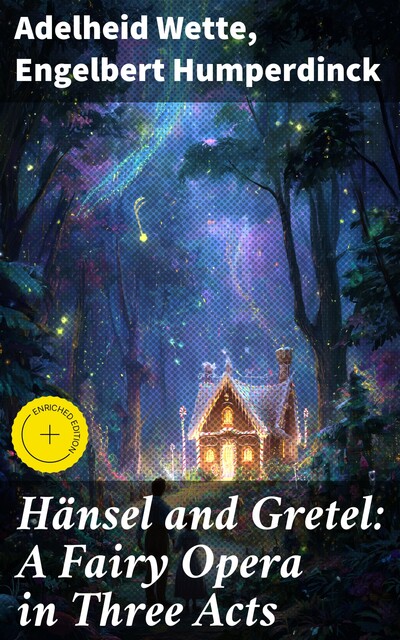 Hänsel and Gretel: A Fairy Opera in Three Acts, Engelbert Humperdinck, Adelheid Wette