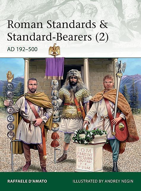 Roman Standards & Standard-Bearers, Raffaele D’Amato