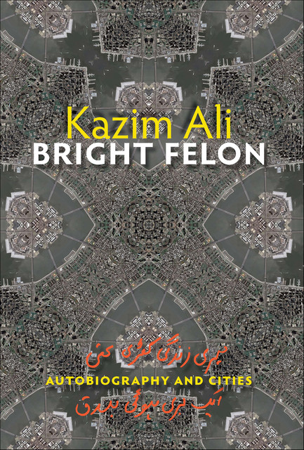 Bright Felon, Kazim Ali