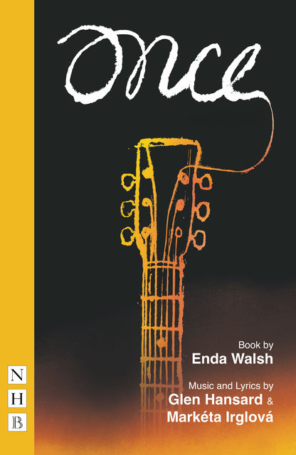 Once: The Musical, Enda Walsh, Glen Hansard, Markéta Irglová