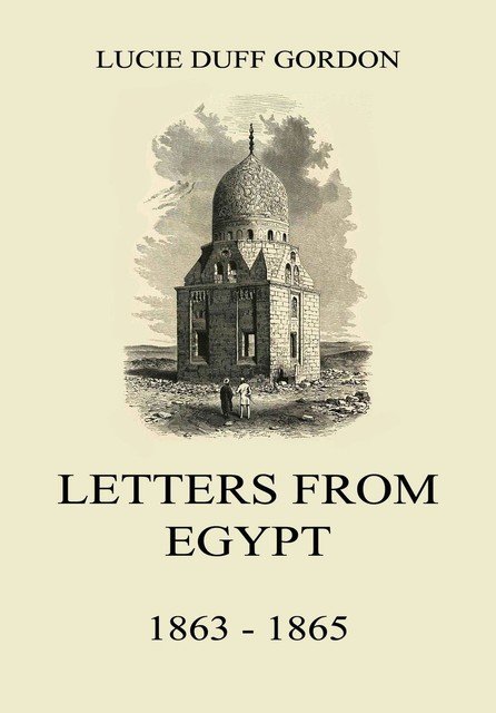 Letters From Egypt, 1863 – 1865, Lucie Duff Gordon